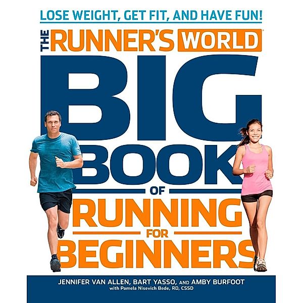 The Runner's World Big Book of Running for Beginners / Runner's World, Jennifer Van Allen, Bart Yasso, Amby Burfoot, Pamela Nisevich Bede, Editors of Runner's World Maga