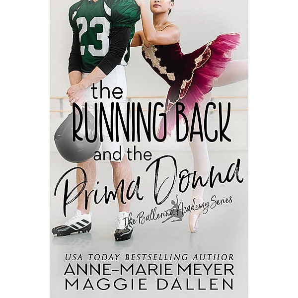 The Running Back and the Prima Donna (The Ballerina Academy, #2) / The Ballerina Academy, Maggie Dallen, Anne-Marie Meyer