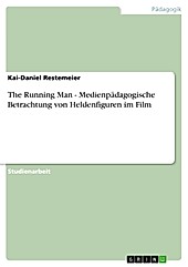 The Running Man  -  Medienpädagogische Betrachtung von Heldenfiguren im Film - eBook - Kai-Daniel Restemeier,