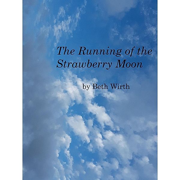 The Running of the Strawberry Moon, Beth Wirth