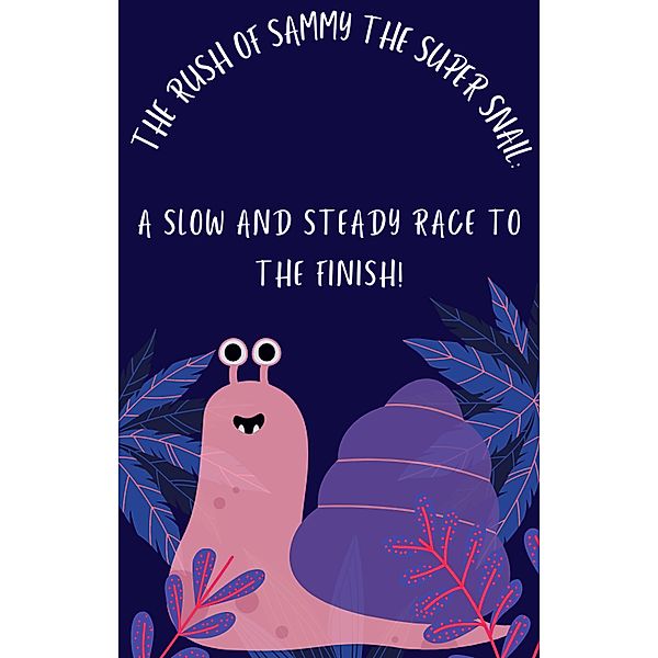 The Rush of Sammy the Super Snail: A Slow and Steady Race to the Finish!, Tileb Chemess Eddine