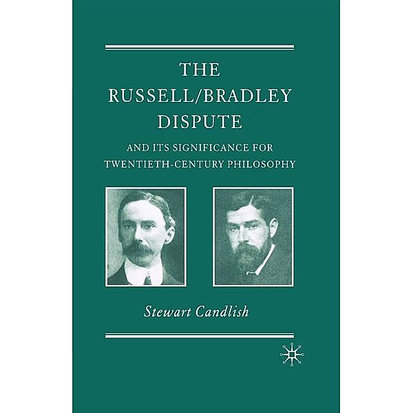 The Russell/Bradley Dispute and its Significance for Twentieth Century Philosophy / History of Analytic Philosophy, S. Candlish