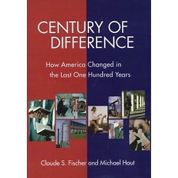 The Russell Sage Foundation Census Series: Century of Difference, Fischer Claude S. Fischer, Hout Michael Hout