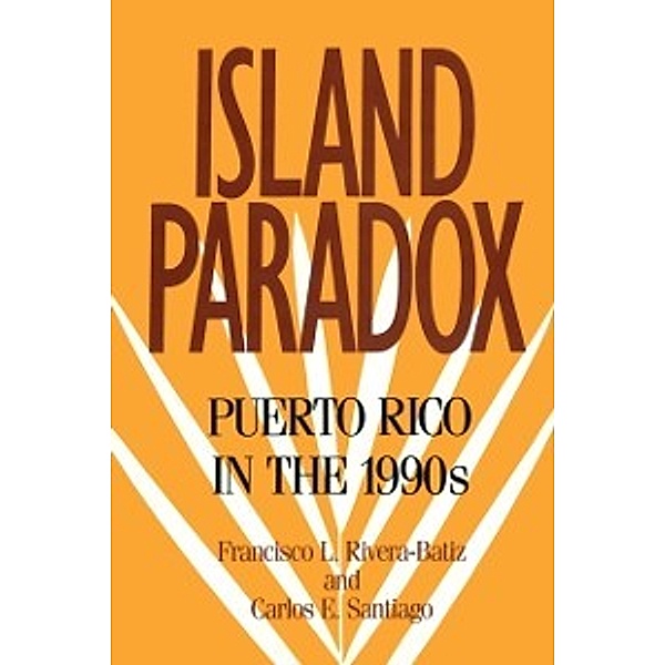The Russell Sage Foundation Census Series: Island Paradox, Rivera-Batiz Francisco Rivera-Batiz, Santiago Carlos E. Santiago
