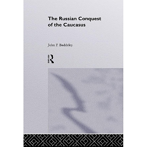 The Russian Conquest of the Caucasus, J. F. Baddeley