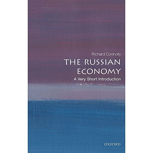 The Russian Economy: A Very Short Introduction / Very Short Introductions, Richard Connolly