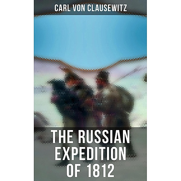 The Russian Expedition of 1812, Carl von Clausewitz