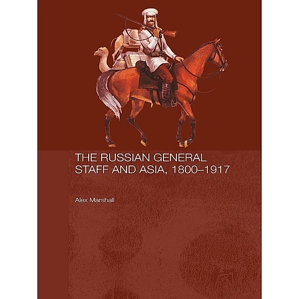 The Russian General Staff and Asia, 1860-1917, Alex Marshall
