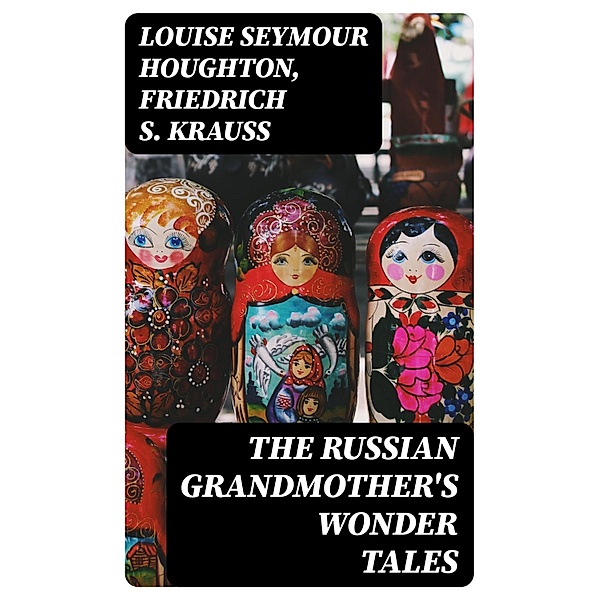 The Russian Grandmother's Wonder Tales, Louise Seymour Houghton, Friedrich S. Krauss