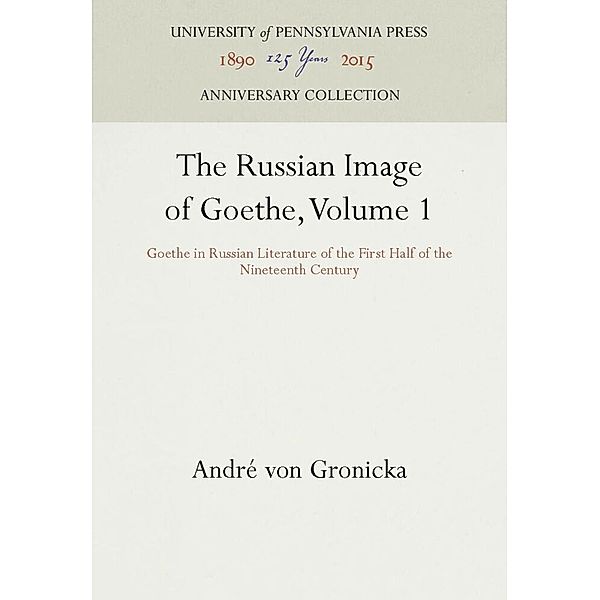 The Russian Image of Goethe, Volume 1, André von Gronicka