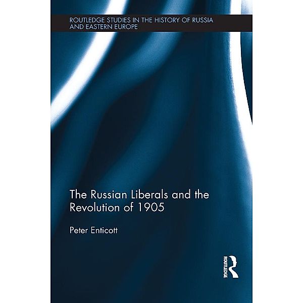 The Russian Liberals and the Revolution of 1905, Peter Enticott