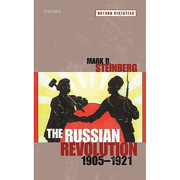 The Russian Revolution, 1905-1921, Mark D. Steinberg