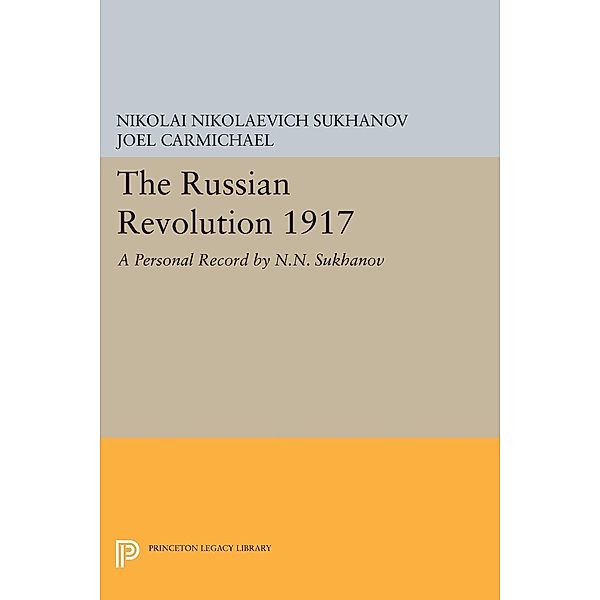 The Russian Revolution 1917 / Princeton Legacy Library Bd.616, Nikolai Nikolaevich Sukhanov