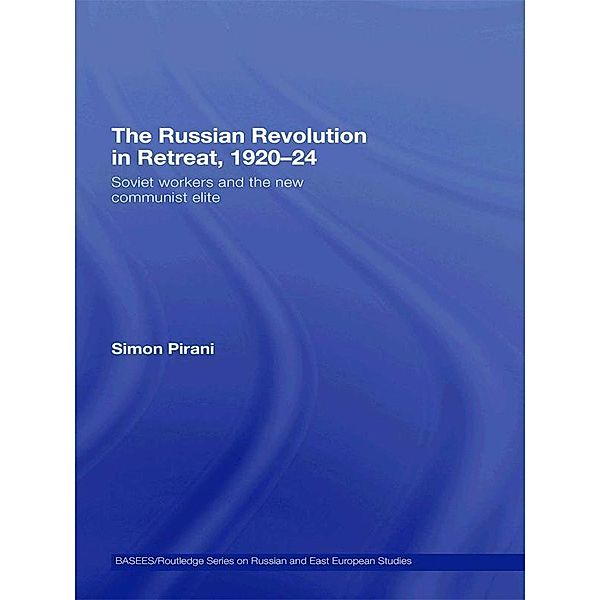 The Russian Revolution in Retreat, 1920-24, Simon Pirani