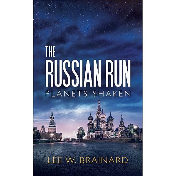 The Russian Run - (Volume 3 of Planets Shaken), Lee W Brainard