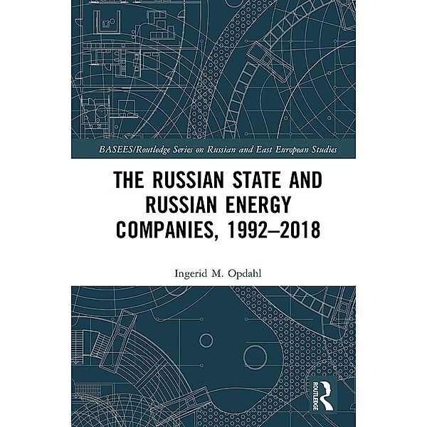 The Russian State and Russian Energy Companies, 1992-2018, Ingerid M. Opdahl