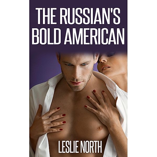 The Russian's Bold American (The Fedosov Family Series, #2) / The Fedosov Family Series, Leslie North