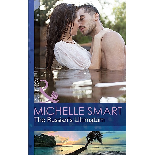The Russian's Ultimatum (Mills & Boon Modern) / Mills & Boon Modern, Michelle Smart