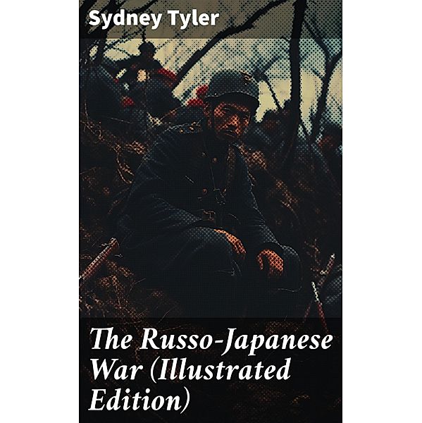 The Russo-Japanese War (Illustrated Edition), Sydney Tyler