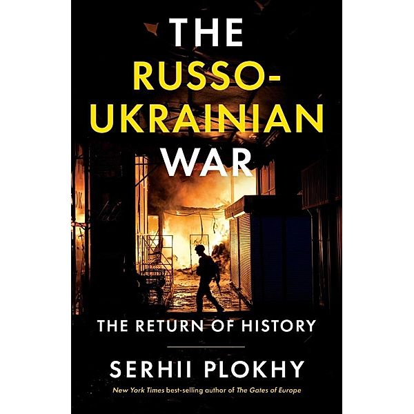 The Russo-Ukrainian War: The Return of History, Serhii Plokhy