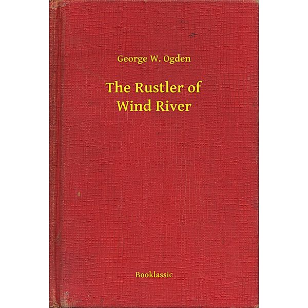 The Rustler of Wind River, George W. Ogden