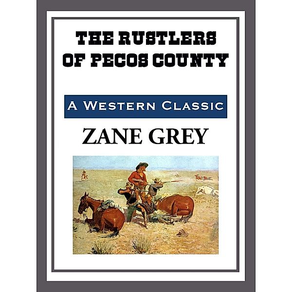 The Rustlers of Pecos County, Zane Grey