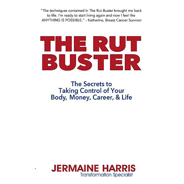 The Rut Buster - The Secrets to Taking Control of Your Body, Money, Career, and Life (Wordcatcher Personal Development) / Wordcatcher Personal Development, Jermaine Harris