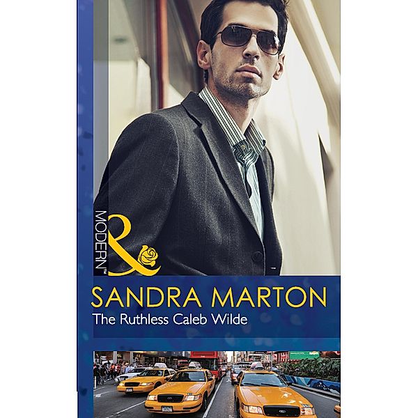 The Ruthless Caleb Wilde (Mills & Boon Modern) (The Wilde Brothers, Book 2), Sandra Marton