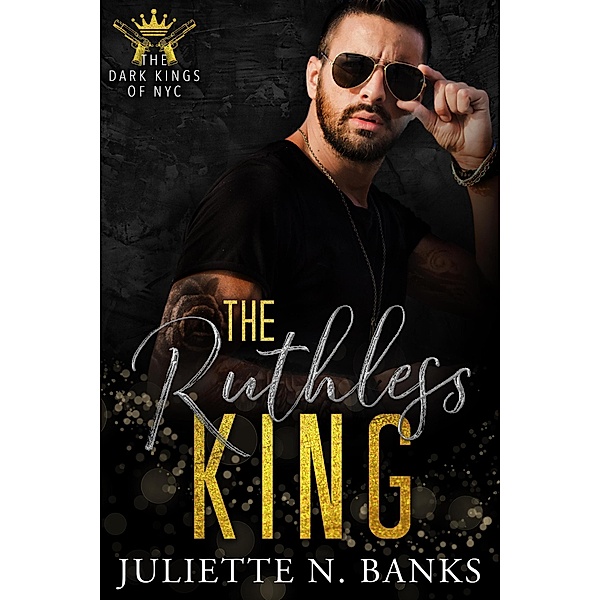 The Ruthless King (The Dark Kings of NYC, #2) / The Dark Kings of NYC, Juliette N Banks