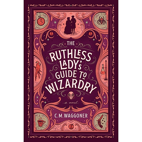 The Ruthless Lady's Guide to Wizardry, C. M. Waggoner