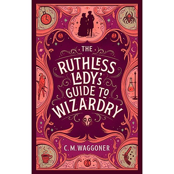 The Ruthless Lady's Guide to Wizardry, C. M. Waggoner