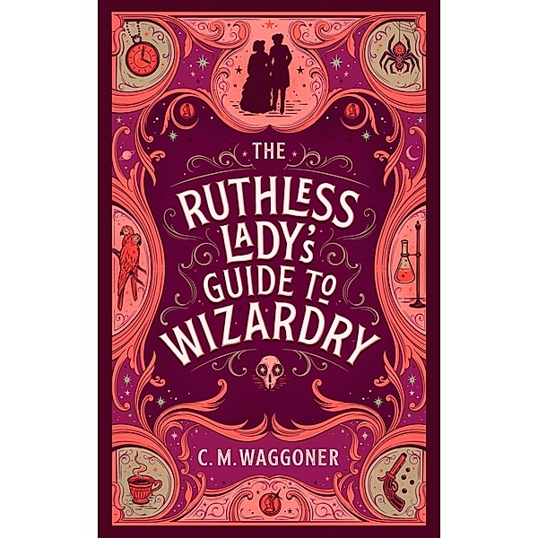The Ruthless Lady's Guide to Wizardry, C.M. Waggoner