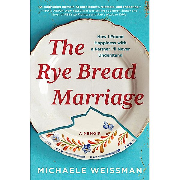 The Rye Bread Marriage, Michaele Weissman