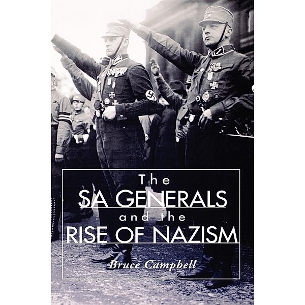 The SA Generals and the Rise of Nazism, Bruce Campbell