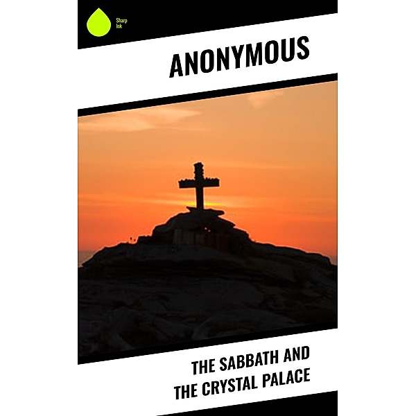 The Sabbath and the Crystal Palace, Anonymous