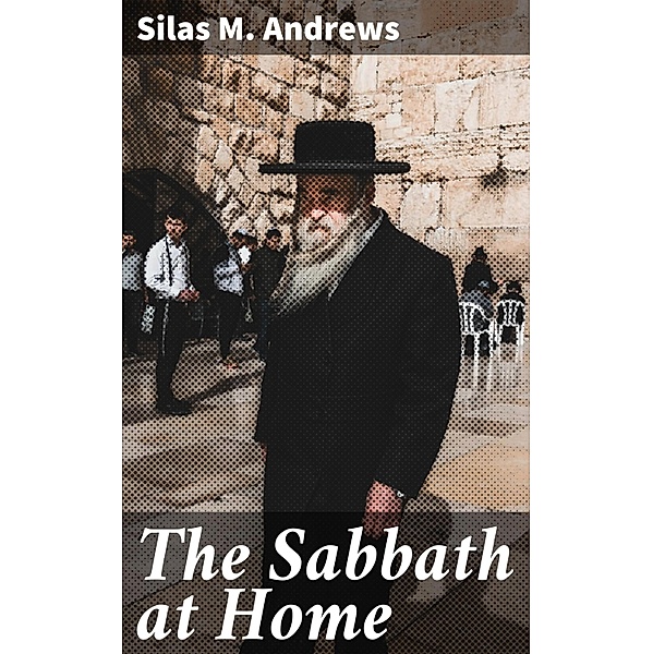 The Sabbath at Home, Silas M. Andrews