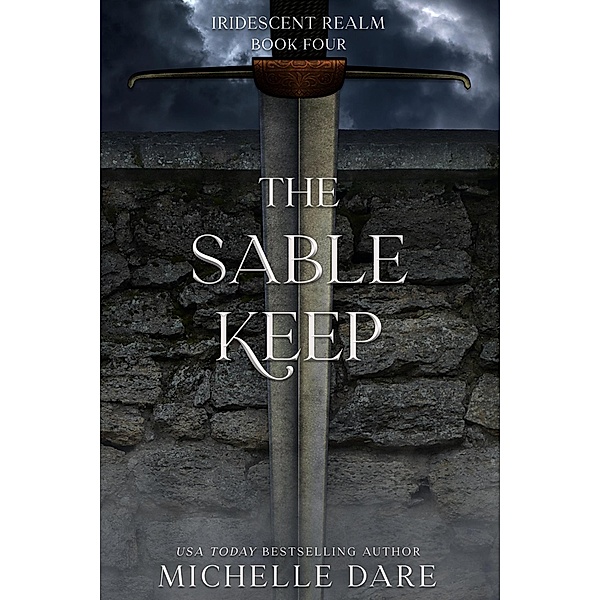 The Sable Keep (Iridescent Realm, #4) / Iridescent Realm, Michelle Dare