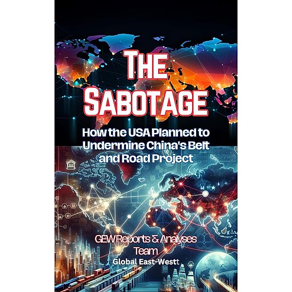 The Sabotage: How the USA Planned to Undermine China's Belt and Road Project, GEW Reports & Analyses Team.