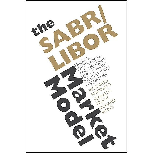 The SABR/LIBOR Market Model, Riccardo Rebonato, Kenneth McKay, Richard White