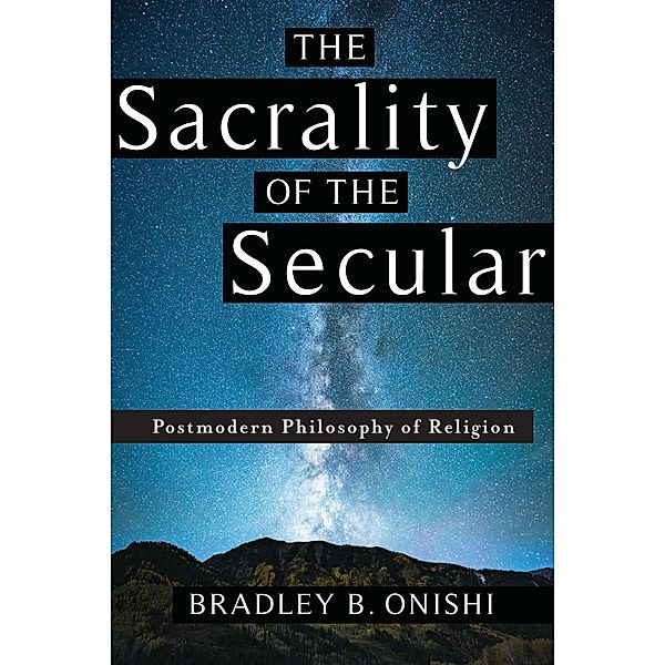 The Sacrality of the Secular, Bradley B. Onishi