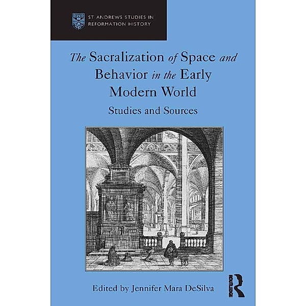 The Sacralization of Space and Behavior in the Early Modern World, Jennifer Mara Desilva