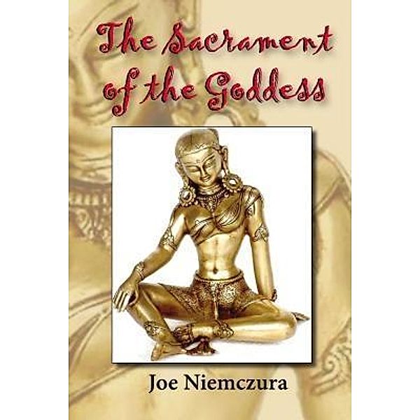 The Sacrament of the Goddess / Plain View Press, LLC, Joe Niemczura