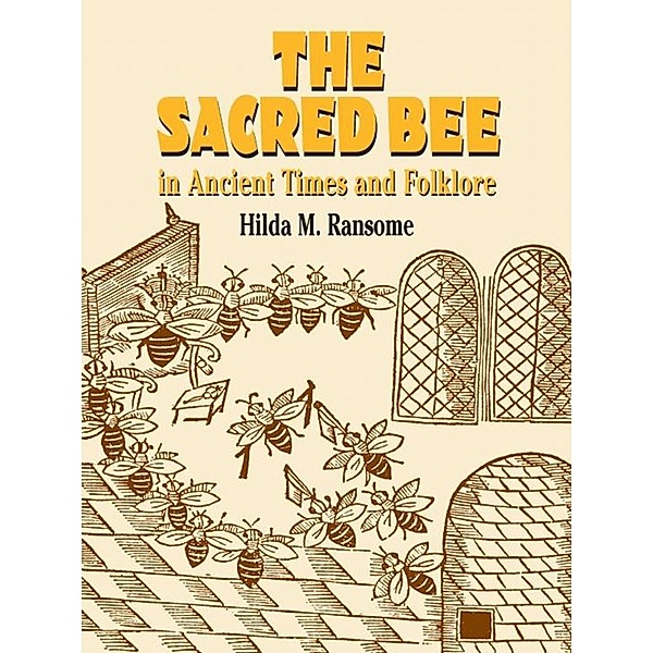 The Sacred Bee in Ancient Times and Folklore, Hilda M. Ransome
