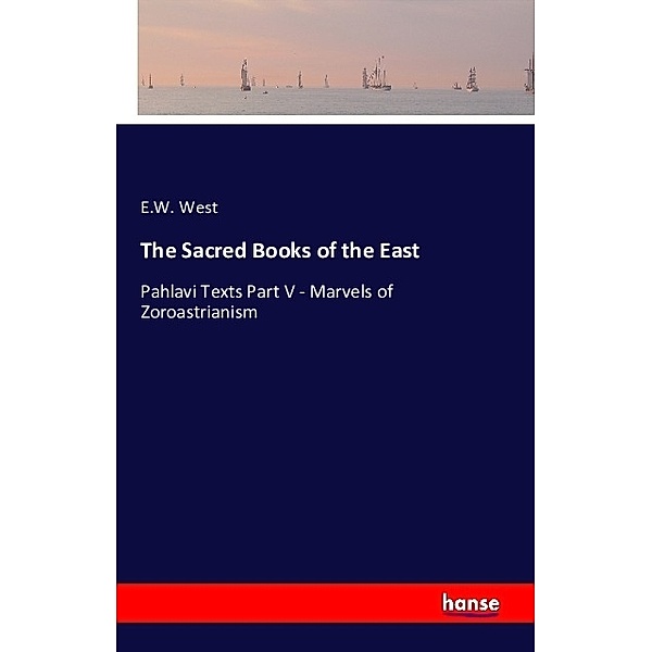 The Sacred Books of the East, E. W. West