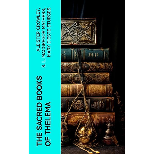 The Sacred Books of Thelema, Aleister Crowley, S. L. Macgregor Mathers, Mary d'Este Sturges