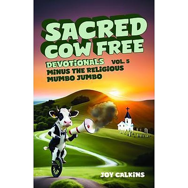 The Sacred Cow Free Devotionals Volume 5, Joy Calkins