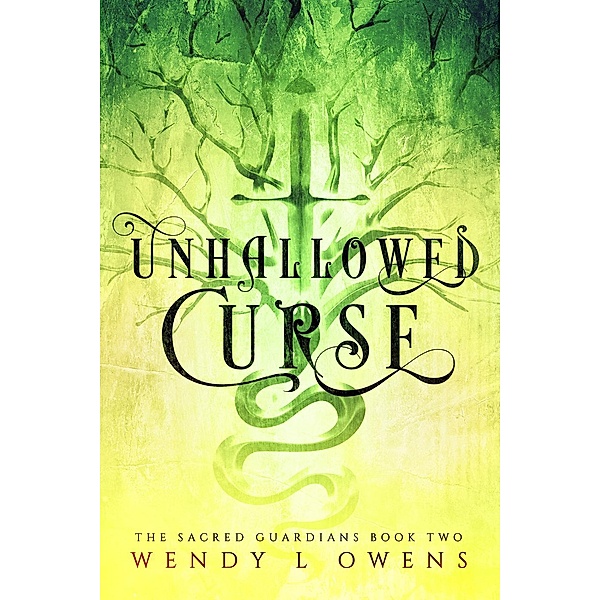 The Sacred Guardians: Unhallowed Curse (The Sacred Guardians, #2), Wendy L Owens