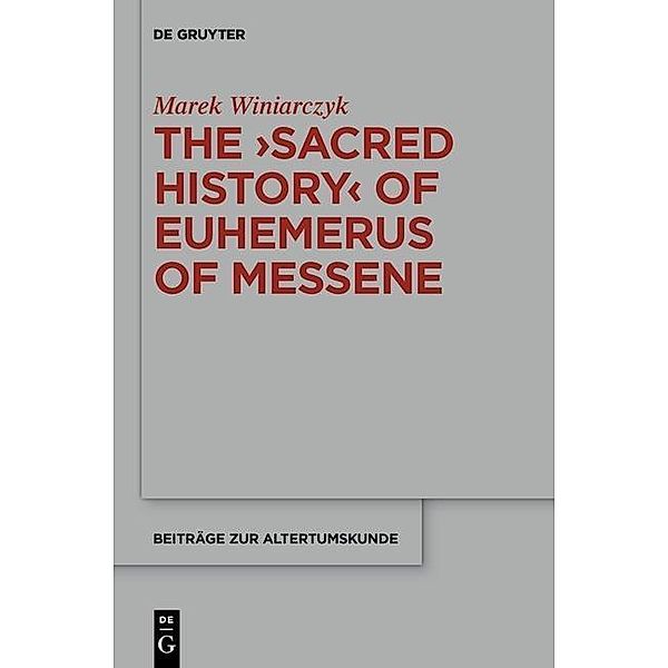 The Sacred History of Euhemerus of Messene / Beiträge zur Altertumskunde Bd.312, Marek Winiarczyk