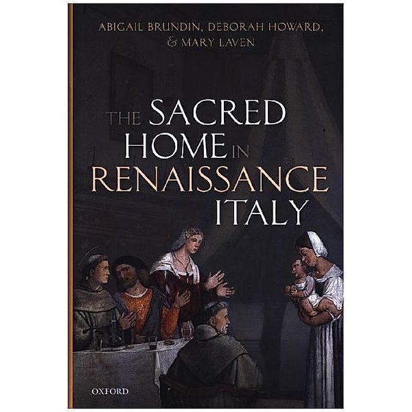 The Sacred Home in Renaissance Italy, Abigail Brundin, Deborah Howard, Mary Laven