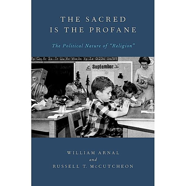 The Sacred Is the Profane, William Arnal, Russell T. McCutcheon